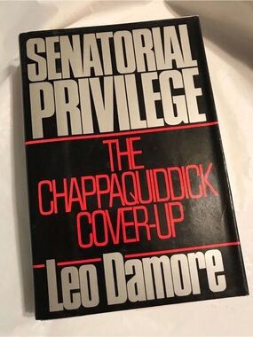 SENATORIAL PRIVILEGE: THE CHAPPAQUIDDICK COVER-UP Damore 
1st Edition 1st Print